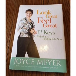 Look Great, Feel Great: 12 Keys to Enjoying a Healthy Life Now